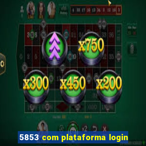 5853 com plataforma login